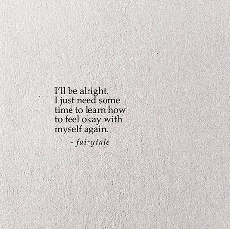 I just need to know how to feel myself again I Just Need Time Quote, I Need To Find Me Again, I Know Myself Quotes, Need Some Time To Myself Quotes, I Need To Find Myself Again, Time To Find Myself Again Quotes, Starting To Feel Like Myself Again, Not Happy With Myself Quotes, Feeling Like Myself Again Quotes