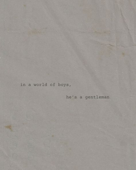 in a world of boys, he’s a gentleman 💌 Lover Boy Quotes, In A World Of Boys He’s A Gentleman, Blue Eyed Boy Quotes, All Boys Are The Same Quotes, Raising Boys Quotes True Gentleman, Gentleman Aesthetic, Gentleman Quotes, Dear Future, Quote Aesthetic