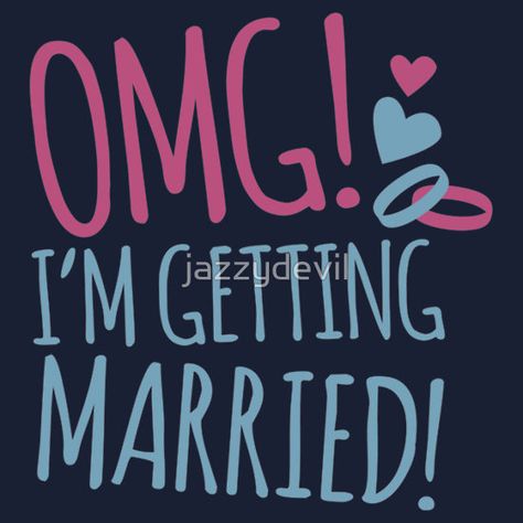 "OMG! I'm getting MARRIED!" T-Shirts & Hoodies by jazzydevil | Redbubble Im Getting Married Quotes, Getting Married Quotes, Im Getting Married, Married Quotes, I Am Married, Shirt Art, I Love My Girlfriend, Fantasy House, Husband Quotes