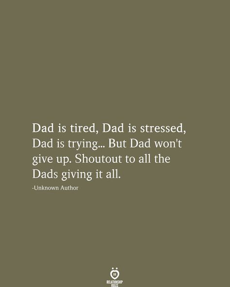 Dad Is Tired Dad Is Stressed Dad Is Trying - Single Dad - Ideas of Single Dad #singledad #daddy -   Dad is tired Dad is stressed Dad is trying But Dad wont give up. Shoutout to all the Dads giving it all. -Unknown Author Single Dad Quotes, Great Dad Quotes, New Dad Quotes, Best Dad Quotes, Team Building Quotes, Dad Love Quotes, Giving Up Quotes, Daughter Love Quotes, Calm Quotes