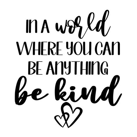 In A World Where You Can Be Anything, Be Kind Quotes, Kindness Svg, Happy Birthday Wishes Messages, Be The Good, Christian Shirts Designs, Fun Shirts, Birthday Wishes Messages, Everyday Quotes