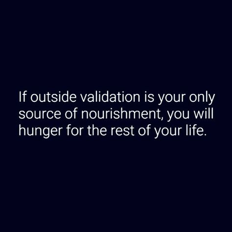 “If outside validation is your ONLY source of nourishment, YOU will hunger for the rest of your life.” Validation is the recognition and acceptance of another person's thoughts,feelings, sensations, and behaviors as understandable. Self-validation is the recognition and acceptance of your own thoughts, feelings, sensations and behaviors as understandable. Learning how to use validation effectively takes practice. It’s not necessary to seek validation from anyone. Except, Our Creator 💙Jehovah.💙 People Who Seek Validation, Validation From Others Quotes, Feelings Not Validated, Outside Validation Quotes, How To Stop Seeking Male Validation, Feeling Validated Quotes, Defensive Behavior Quotes, Self Validation Quotes, Exception Quotes