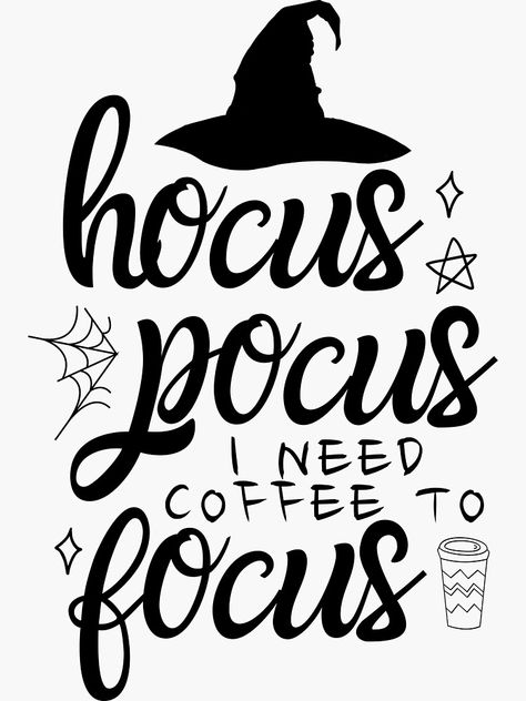 "Hocus Pocus I Need Coffee To Focus" Sticker by m95sim | Redbubble Hocus Pocus I Need Coffee To Focus Svg, Hocus Pocus Coffee, Hocus Pocus Vinyl Decal, Hocus Pocus Designs, Hocus Pocus I Need Coffee To Focus, Hocus Pocus Cricut Projects, Hocus Pocus Sayings, Focus Boards, Coffee Artwork