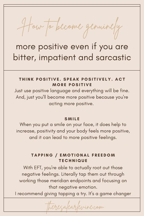 How to become genuinely more positive even if you are bitter, impatient and sarcastic Be More Positive, Emotional Freedom Technique, Eft Tapping, Emotional Freedom, Bitter, Positive Thinking, Self Love, Acting, How To Become