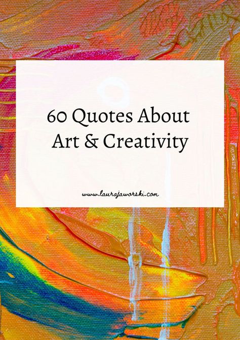 60 Quotes About Art & Creativity by Author Laura Jaworski (@bugburrypond)✨ Quotes About Artists Creativity, Art Appreciation Quotes, Messy Art Quotes, Creative Sayings Inspiration Art Quotes, Create Quotes Art, Art And Life Quotes, Craft Quotes Creativity, Artists Quotes Creative People, Making Art Quotes