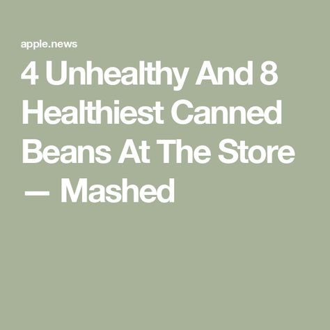 4 Unhealthy And 8 Healthiest Canned Beans At The Store — Mashed Diy Medicine, Canned Beans, At The Store, The Store, Medicine, Nutrition, Diet, Health