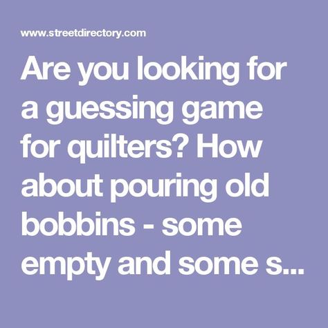 Are you looking for a guessing game for quilters? How about pouring old bobbins - some empty and some still partially wound - into a fish bowl or large glass container? Give each quilter one guess to see who gets closest to the total amount of bobbins actually inside the glass container. Including bobbins that are still wound with a little thread along with empty ones should create a challenge for your quilters. Create a challenging game for quilters by giving them a sheet of paper and askin... Quilt Games, Quilt Retreat Favors, Quilt Guild Programs, Quilt Retreat Gifts, Quilters Quotes, Quilting Humor, Sewing Retreats, Craft Retreat, Message For Sister