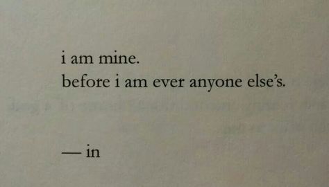 I am mine... before I am ever anyone else's I Am Mine Quotes, I Am Mine Before I Am Anyone Elses Quote, I Am Mine Before I Am Anyone Elses, Bagel Board, I Am Mine, Hope Core, Thought Daughter, Cursive Tattoos, Forever Mine