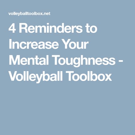 4 Reminders to Increase Your Mental Toughness - Volleyball Toolbox Volleyball Mental Toughness, Sport Psychology, Rob Bell, Mental Coach, Sports Psychology, Overcoming Adversity, Mental Toughness, Just For Today, Benefits Of Exercise