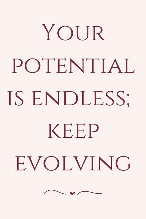 Your potential is endless; keep evolving Keep Evolving Quotes, Evolving Quotes, Your Potential Is Endless, Evolve Quotes, Keep Evolving, Daily Quotes, Growth Mindset, Inspirational Quotes, Quotes