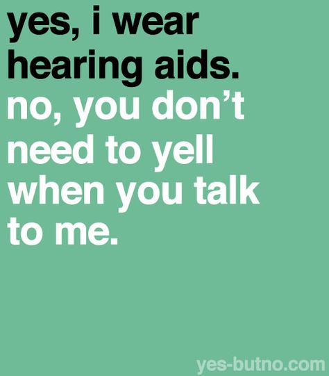 yes, i wearhearing aids.no, you don'tneed to yellwhen you talkto me.yes-butno.com Deaf Quotes, Sign Language Phrases, Deaf Awareness, Deaf Education, British Sign Language, Self Advocacy, Deaf Culture, Hearing Health, Cochlear Implant