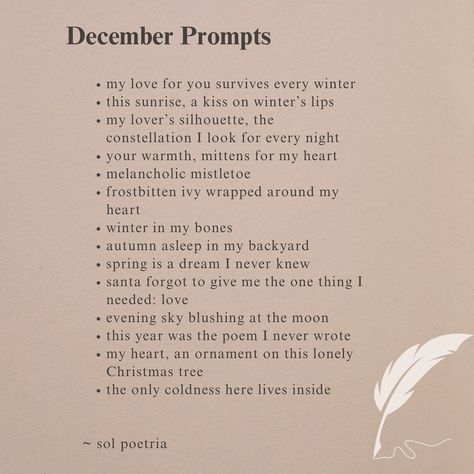 Hope you enjoy these December prompts! I definitely enjoyed coming up with this wide range that suit various moods and emotions. A little bit of something for everyone! 🌲 Which one is your favorite? I’d love to know! Please remember to tag a few friends who might enjoy, share this post, and tag me if you use a prompt 🤎. #poetry #poetrycommunity #poems #decemberprompts #decemberpoetryprompts #poetryprompts #prompts #poetsofinstagram #writingprompts #writingcommunity #writing #writersofin... Writing Inspiration Poetry, Poetry Starters Writing Prompts, December Poetry Prompts, Prompts For Poems, Poem Starters Writing Prompts, Lyrics That Can Be Used As Prompts, Poem Inspo Ideas, Poetry Prompts Ideas Poems, Poem Writing Tips