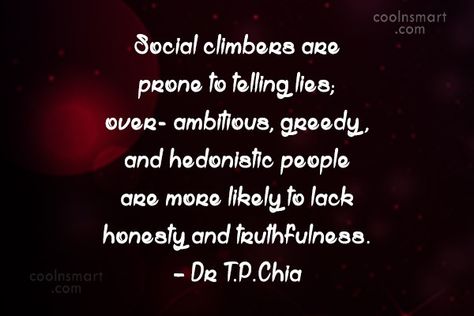 Social Climbers Quotes, Social Climber Quotes, Social Climbing, Climbing Quotes, Social Climber, Telling Lies, High Road, Quotes By Authors, Sharing Quotes