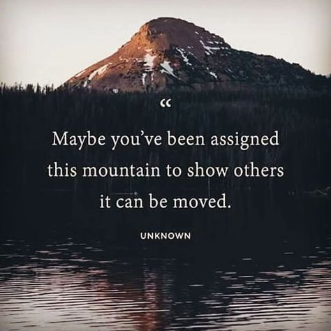 “"Maybe you've been assigned this mountain to show others it can be moved . " I believe it.” Moving Mountains Quotes, Mountains Quotes, Mountain Quotes, Daily Gospel, Moving Mountains, Blogging Quotes, Hiking Quotes, Healing Words, Dream Quotes