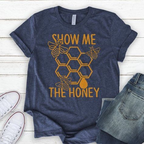 Show Me The Honey T-Shirt Queen Bee Shirt, Honey Shirt, Bee Shirt, Bee Inspired, Bees Knees, Shirts Funny, Bee Keeping, Queen Bees, One By One