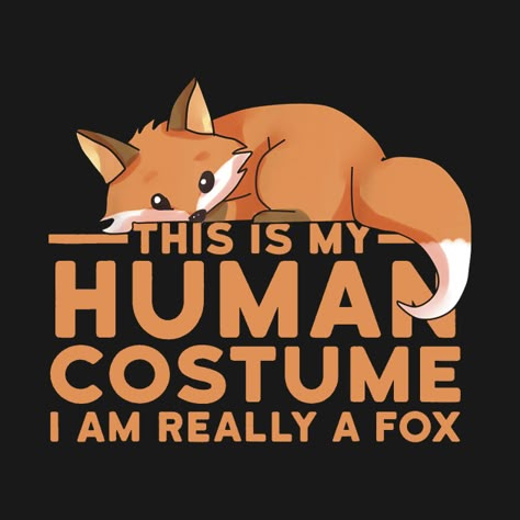 This Is My Human Costume I'm Really A Fox - Fox - T-Shirt | TeePublic Cute Fox Drawing, Fox Artwork, Fox Drawing, Looking For Friends, Fox Pictures, Inside Joke, Fox Spirit, Fox Illustration, Pet Fox