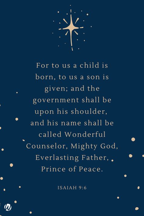 "For to us a child is born, to us a son is given; and the government shall be upon his shoulder, and his name shall be called Wonderful Counselor, Mighty God, Everlasting Father, Prince of Peace." Isaiah 9:6 He Shall Be Called Wonderful Counselor, And His Name Shall Be Called Wonderful, For To Us A Child Is Born, Isaiah 9:2, Isaiah 9:6 Wallpaper, Bible Quotes For Christmas, For Unto Us A Child Is Born, Isaiah 9:6, Christmas Bible Verses Quotes