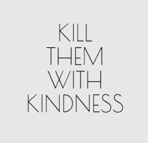 Kill Em With Kindness, Kindness Quote, Quotes Kindness, Calm Quotes, Inspiring Thoughts, Kindness Quotes, Heart Quotes, Wise Words, Keep Calm Artwork