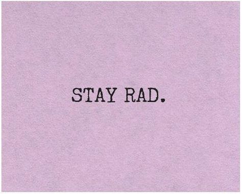 stay rad. Rad Quotes, Stay Rad, Word Up, I Love Books, Love Book, Book Nerd, Beautiful Words, Mood Boards, Inspirational Words