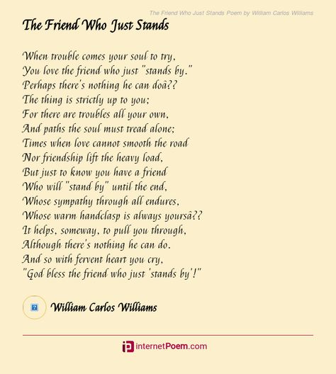 The Friend Who Just Stands Poem by William Carlos Williams William Carlos Williams Poems, Wordsworth Poems, William Wordsworth Poems, Sweet Poems, Poem Topics, William Carlos Williams, Rhyming Poems, Song Writing, Happy Poems