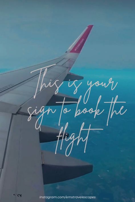 an airplane wing with wizzair.com on the tip fling through the blue skies above the clouds. The white text in a cursive font reads "This is your sign to book the flight" Flight Quotes, Vision Board Book, Book Flight, Airplane Window View, Quote Instagram, Moon In Leo, Airplane Window, Instagram Reel, Booking Flights