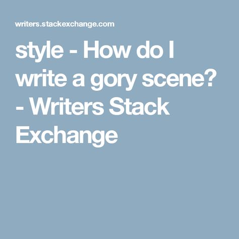 style - How do I write a gory scene? - Writers Stack Exchange How To Write A Gory Scene, Becoming A Writer, The Senses, Writing Ideas, Writers, Give It To Me, How To Become, Writing