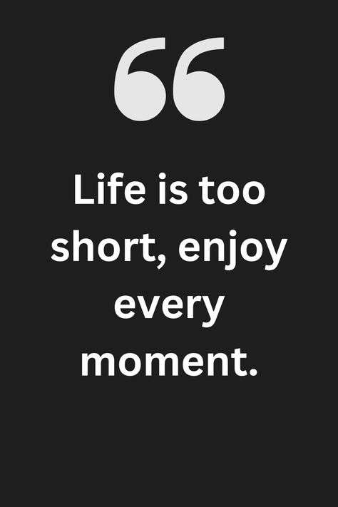 Enjoy Every Moment Quotes, Enjoying Life Quotes, Enjoy Quotes, Moments Quotes, Good Relationship Quotes, Enjoy Every Moment, Life Hacks For School, Life Is Too Short, Advice Quotes