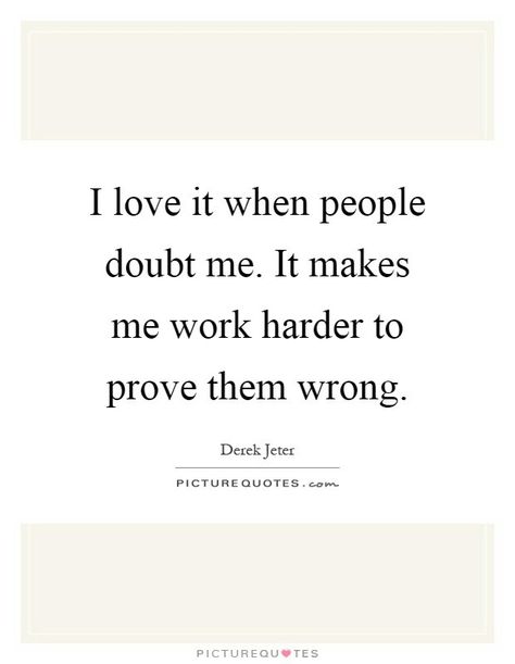 How To Prove Someone Wrong, Prove You Wrong Quotes, Do It To Prove Them Wrong, Prove Wrong Quotes, Prove People Wrong Quotes, Prove Everyone Wrong Quotes, Proving Them Wrong Quotes, Proving People Wrong Quotes, Prove Them Wrong Quotes