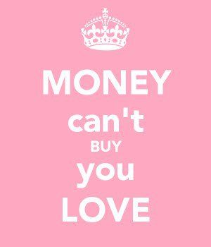 Cant Buy Love Quotes, Money Cant Buy Love, Money Cant Buy, The Keep, Image Generator, Love Images, Keep Calm, Carry On, Poster Design