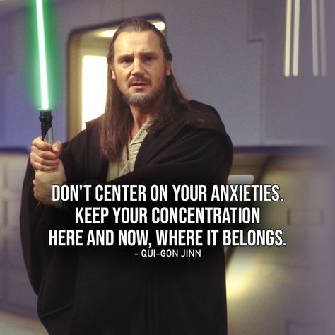 "Don't center on your anxieties, Obi-Wan. Keep your concentration here and now, where it belongs." Qui Gon Jinn Quotes, Star Wars Quotes Inspirational, Pixar Quotes, Qui Gon Jinn, Qui Gon, Star Wars Quotes, Star Wars Books, One Liner, Star Wars Universe