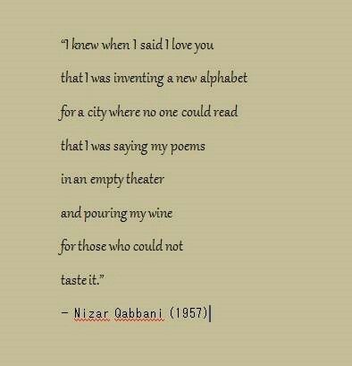 I Knew When I Said I Love You.. - Nizar Qabbani Arabic Poetry Nizar Qabbani, Nizar Qabbani Give Me A Daughter, Nizam Qabbani, Nizar Qabbani Quotes Give Me A Daughter, Nizar Qabbani Poems Love, Nazir Qabbani, Mahmoud Darwish Quotes Love, Nizar Qabbani Poems, Arabian Poetry