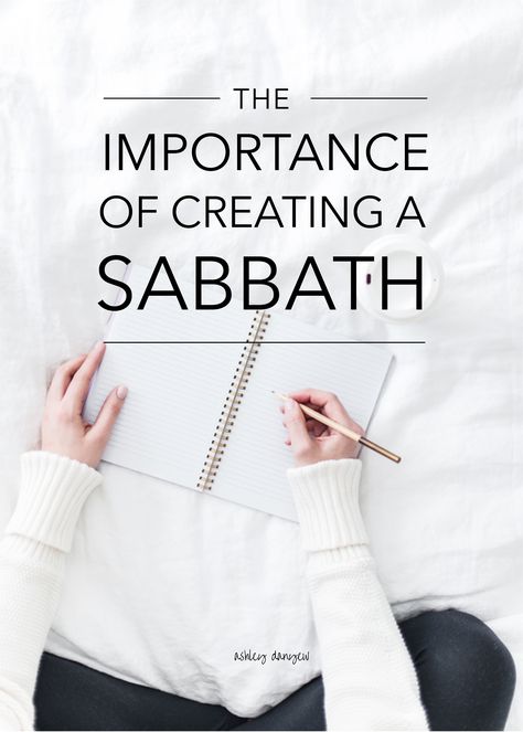 The Importance of Creating a Sabbath | Ashley Danyew Sabbath Routine, Sabbath School, How To Practice Sabbath, Celebrating Sabbath, Sabbath Preparation Day, Sabbath Prayer, Sabbath Rest, 10 Commandments, Sabbath Day