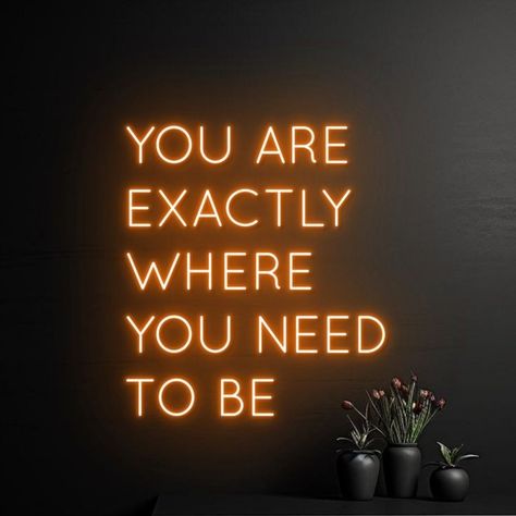 Neon Light Wall Art, Neon Business Sign, Motivational Neon Signs, Spa Neon Sign, You Are Exactly Where You Need To Be, Neon Lights Quotes, Neon Light Ideas, Led Quotes, Funny Neon Signs