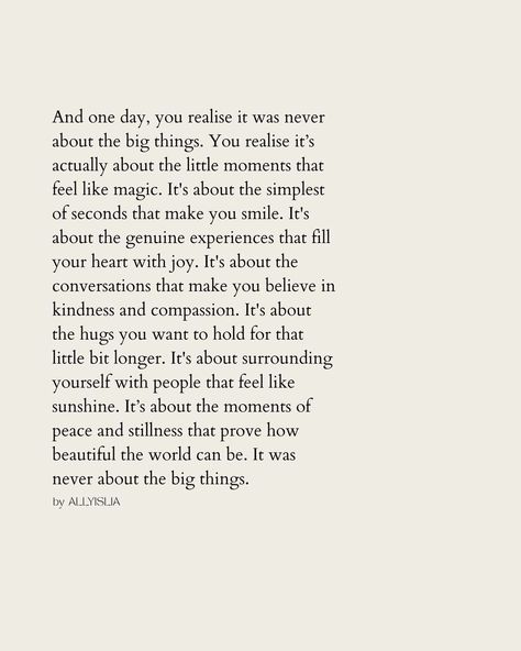 | And one day, you realise .. it was never about the big things. You realise it’s actually about the little moments that feel like magic.… | Instagram Believe The Best In People Quotes, Deep Life Quotes Feelings, 2024 Reset, Late Twenties, Inspo Quotes, Self Healing Quotes, Fitness Motivation Quotes Inspiration, Big Things, Self Worth