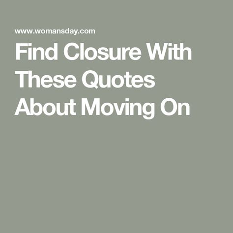 Find Closure With These Quotes About Moving On Closure Quotes Moving On, Relocating Quotes, Moving On Quotes New Beginnings, Short Wise Quotes, Closure Quotes, Finding Yourself Quotes, Simple Sayings, Missing Quotes, Move On Quotes