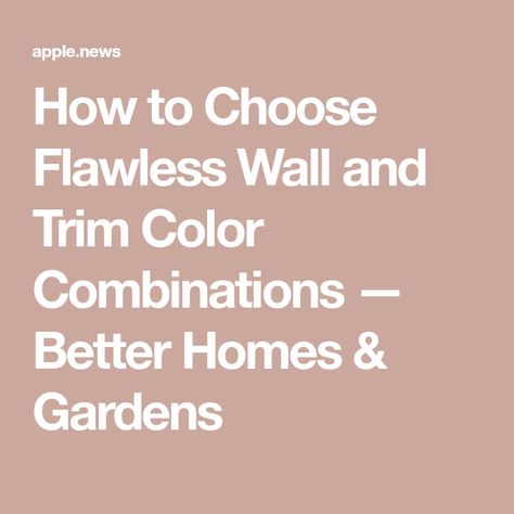 How to Choose Flawless Wall and Trim Color Combinations — Better Homes & Gardens Wall And Trim Color Combinations, Trim Color, Better Homes And Gardens, Better Homes, Color Combinations, Home And Garden, Trim, Bed, Wall