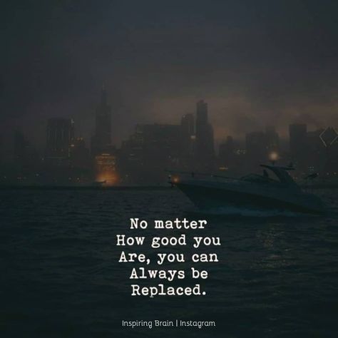 No matter  How good you  Are, you can  Always be  Replaced.  Tags:#goodquote#myquotes#mindsetofachampion#motivatingquotes#liferules#successquote#quotes#insperationalquotes#amazingquotes#thepositivediaries#sucessquotes#powerfulquotes#lifemotivation#successaddict#failurequotes#dailyquotes#sucessfull#jayshetty#instapic#instathought#spilledwords#successfulquotes#positiveenergyplus#quotesandsaying#richtelligent#bestquotes#dreamquotes#lifequotes#ambitionquotes You Can Be Replaced Quotes, Replaced Quotes, Quitting Quotes, Sparkle Quotes, Likeable Quotes, Motivational Lines, Inspirtional Quotes, Reality Of Life Quotes, Soothing Quotes