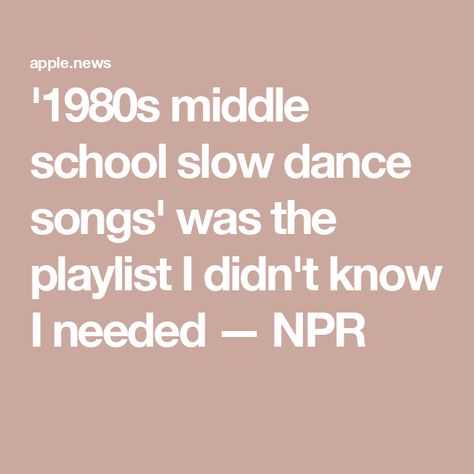 '1980s middle school slow dance songs' was the playlist I didn't know I needed — NPR Slow Dance Songs, School Playlist, Sheena Easton, Islands In The Stream, Sick Burns, Andrew Ridgeley, Kenny G, Radio Channels, Slow Songs