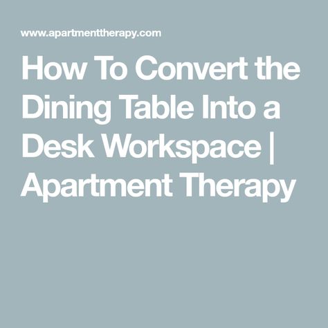 How To Convert the Dining Table Into a Desk Workspace | Apartment Therapy Dining Table As Office Desk, Converted Closet, Closet Spaces, Two Person Desk, Desk Grommet, Desk Workspace, Space Between Us, Big Table, One Home