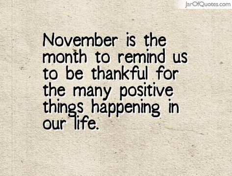 #November is the #month to #remind us to be #thankful for the many #positive #things happening in our #life. #qotd #wordsofwisdom #inspirational November Month Quotes, Quotes For November, November Birthday Month, Birthday Month Quotes, November Images, Welcome November, Newsletter Ideas, November Quotes, Month Quotes