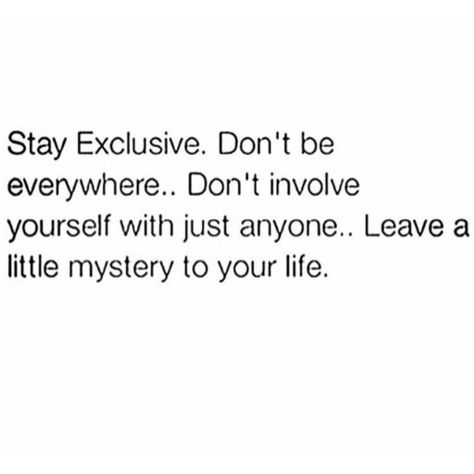 Stay exclusive. Don't be everywhere. Dont involve yourself with just anyone...Leave a little mystery to your life. Mysterious Quotes, Now Quotes, Positive Motivational Quotes, Quotes On Instagram, Instagram Life, Some Words, Note To Self, Fact Quotes, Eye Care