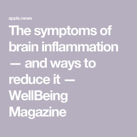 The symptoms of brain inflammation — and ways to reduce it — WellBeing Magazine Wellbeing Magazine, Brain Function, Health Articles, Brain Health, Reduce Inflammation, Brain, Health And Wellness, Magazine, Health