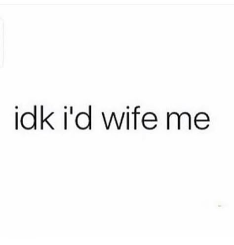 idk i'd wife me 😉 Funny Bios, Funny Captions For Instagram, Trending Sayings, Life Quotes Love, Poor Posture, Bio Quotes, Instagram Quotes Captions, Caption Quotes, Sassy Quotes