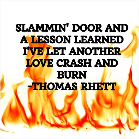 Crash And Burn-- Thomas Rhett Thomas Rett, Deep Lyrics, Song Qoutes, Lovely Lyrics, Crash And Burn, Country Lyrics, Country Music Quotes, Fav Song, Country Song