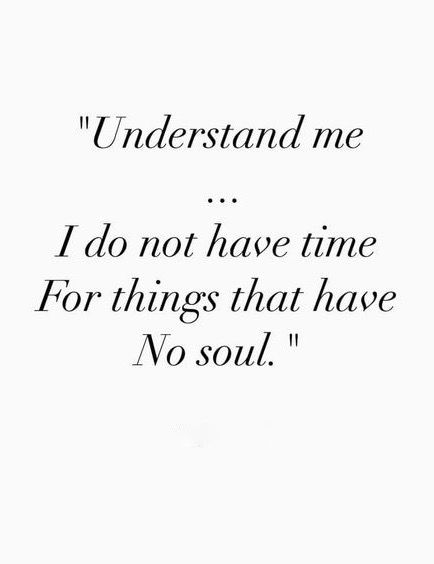 I do not have time for things that have no soul. Philosophical Words, Driving Photography, Life Philosophy, Free Living, Soul Quotes, Awesome Stuff, Infj, Friends Quotes, Beautiful Words