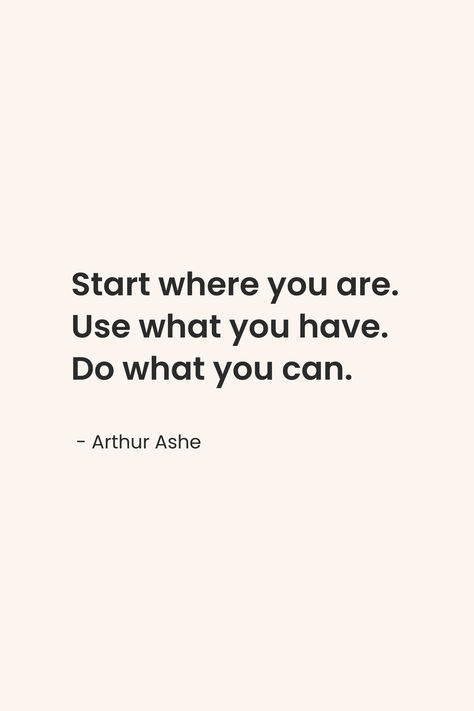 Feeling stuck? Let Arthur Ashe’s inspiring quote, “Start where you are. Use what you have. Do what you can,” guide you. This motivational reminder encourages us to begin our journey with what we have, no matter where we are. Perfect for anyone needing a push to start their next big project! Use What You Have Quote, Oasis Quotes, Arthur Ashe, Start Where You Are, Got Quotes, Big Project, Feeling Stuck, Our Journey, New Quotes