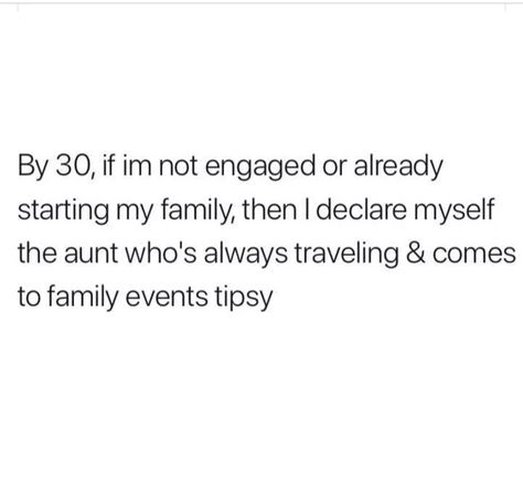 By 30, if I'm not engaged or already starting my family, then I declare myself the aunt who's always traveling and come to family events tipsy. Auntie Quotes, Aunt Quotes, Funny True Quotes, Real Talk Quotes, Real Life Quotes, Funny Relatable Quotes, Deep Thought Quotes, Fun Quotes Funny, Real Quotes