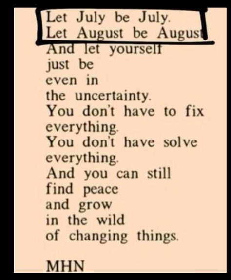 Let your August be August Let August Be August, Let July Be July, Funny Inspirational Quotes, English Quotes, Photo Quotes, Quotable Quotes, Inspiring Quotes About Life, Finding Peace, Girl Quotes