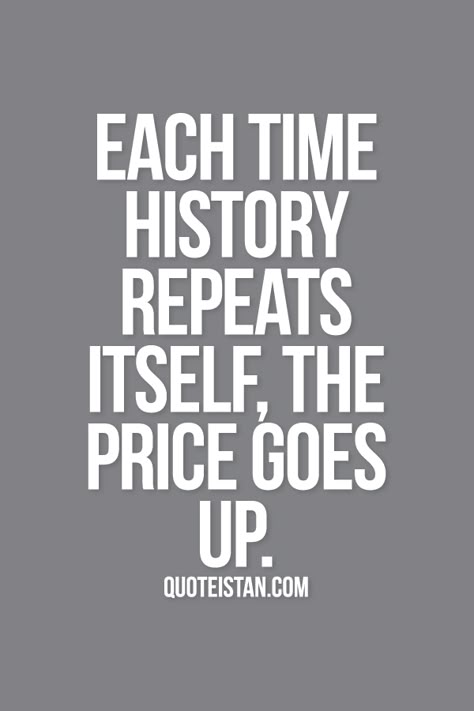 History Repeating Itself Quotes, Repeat Quotes, Rhyming Quotes, Quote Tumblr, History Repeats Itself, Art History Major, History Major, History Quotes, Insightful Quotes