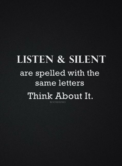 Have you ever asked what can I do and told to just "Shut up and Listen." Then as requested, stayed quiet and payed attention. After a few years of seeing some really idiotic things and never asked for your input... you end up totally dropping your support, since you never had a voice in it to begin with. Silent Quotes, Quiet Quotes, Top Quotes Inspiration, Everything Is Connected, Quotes Of The Day, Top Quotes, Attract Wealth, Think About It, Life Lesson Quotes